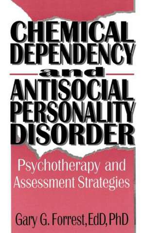 Chemical Dependency and Antisocial Personality Disorder: Psychotherapy and Assessment Strategies de Bruce Carruth