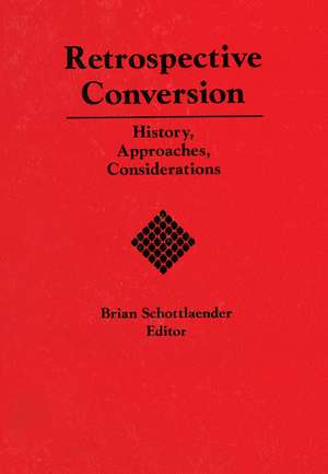 Retrospective Conversion: History, Approaches, Considerations de Brian Schottlaender