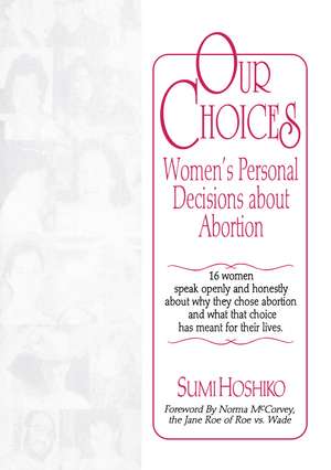 Our Choices: Women's Personal Decisions About Abortion de Sumi Hoshiko