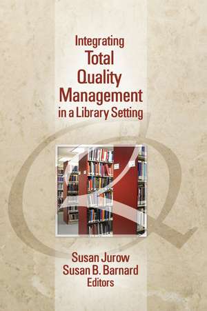 Integrating Total Quality Management in a Library Setting de Susan Jurow