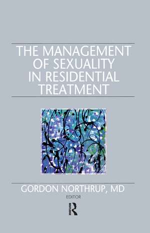 The Management of Sexuality in Residential Treatment de Gordon Northrup