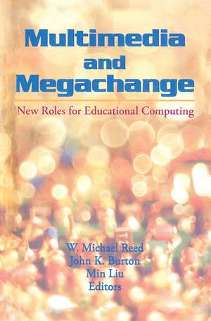 Multimedia and Megachange: New Roles for Educational Computing de W Michael Reed