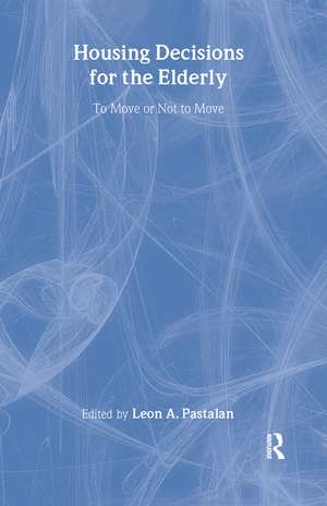 Housing Decisions for the Elderly: To Move or Not to Move de Leon A Pastalan