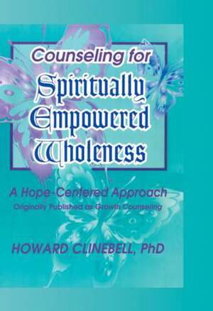 Counseling for Spiritually Empowered Wholeness: A Hope-Centered Approach de William M. Clements