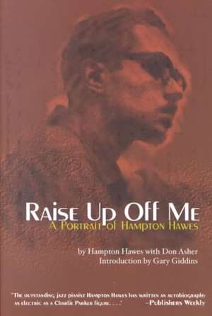 Raise Up Off Me: A Portrait of Hampton Hawes de Hampton Hawes