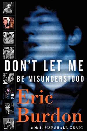 Don't Let Me Be Misunderstood: A Memoir de Eric Burdon