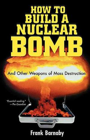 How to Build a Nuclear Bomb: And Other Weapons of Mass Destruction de Frank Barnaby