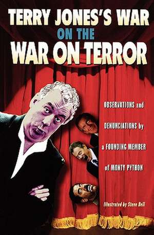 Terry Jones's War on the War on Terror: Observations and Denunciations by a Founding Member of Monty Python de Terry Jones