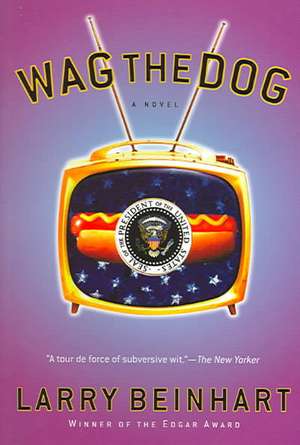 Wag the Dog: A Novel de Larry Beinhart