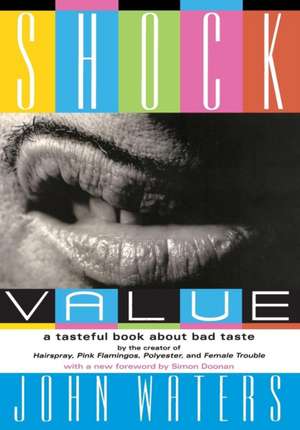 Shock Value: A Tasteful Book About Bad Taste de John Waters