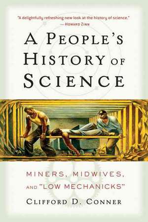 A People's History of Science: Miners, Midwives, and Low Mechanicks de Clifford D. Conner