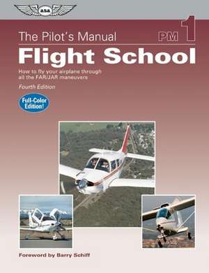 Flight School: How to Fly Your Airplane Through All the FAR/JAR Maneuvers de The Pilot's Manual Editorial Board