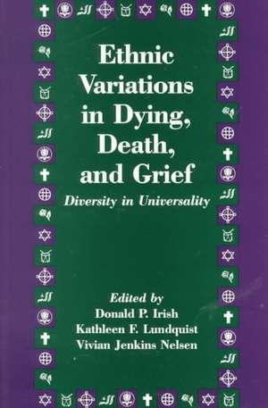 Ethnic Variations in Dying, Death and Grief: Diversity in Universality de Donald P. Irish