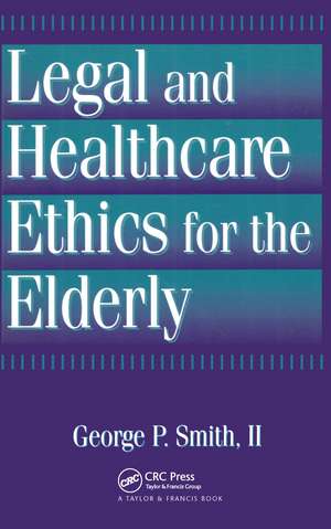 Legal and Healthcare Ethics for the Elderly de George P. Smith II