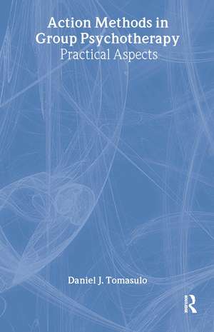 Action Methods In Group Psychotherapy: Practical Aspects de Daniel J. Tomasulo