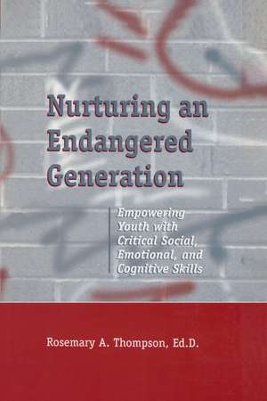 Nurturing An Endangered Generation: Empowering Youth with Critical Social, Emotional, & Cognitive Skills de Rosemary Thompson