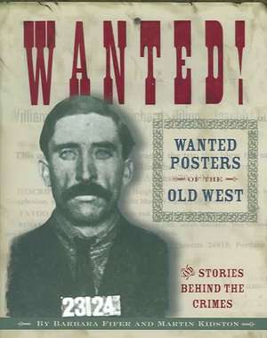 Wanted! Wanted Posters of the Old West: Stories Behind the Crimes de Barbara Fifer