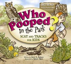 Who Pooped in the Park? Big Bend National Park: Scat & Tracks for Kids de Gary D. Robson