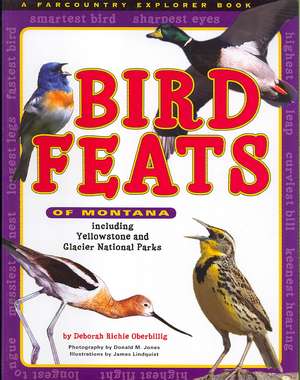 Bird Feats of Montana: Including Yellowstone and Glacier National Parks de Deborah Richie Oberbillig