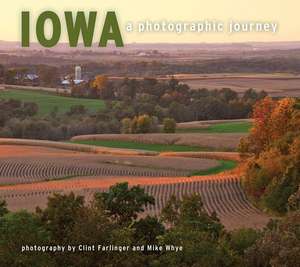 Iowa: A Photographic Journey de Clint Farlinger