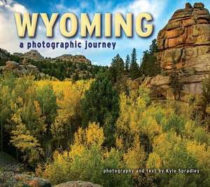 Wyoming: A Photographic Journey de Kyle Spradley