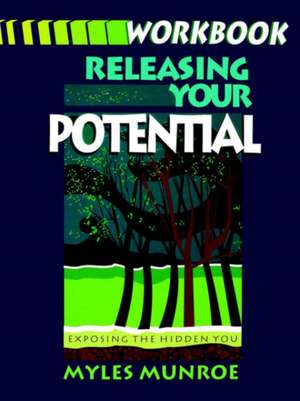 Releasing Your Potential Workbook de Myles Munroe