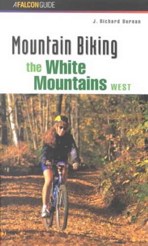 Mountain Biking the White Mountains, West de J. Richard Durnan