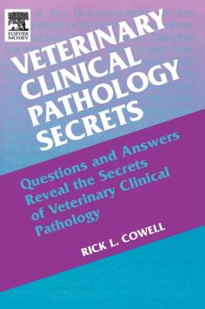 Veterinary Clinical Pathology Secrets de Rick L. Cowell