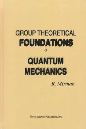 Group Theoretical Foundations of Quantum Mechanics de R. Mirman