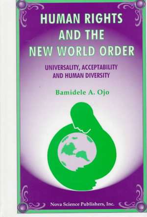 Human Rights & the New World Order: University, Acceptability & Human Diversity de Bamidele A Ojo