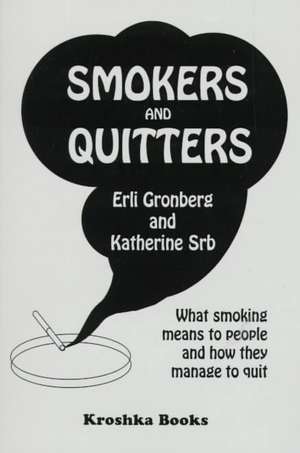 Smokers & Quitters: What Smoking Means to People & how they Manage to Quit de Erli Gronberg