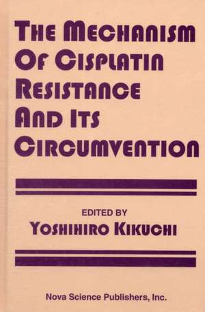 Mechanism of Cisplatin Resistance & Its Circumvention de Yoshihiro Kikuchi