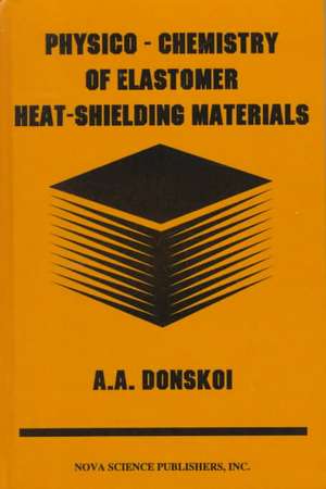 Physico-Chemistry of Elastomer Heat-Shielding Materials de A. A. Donskoi