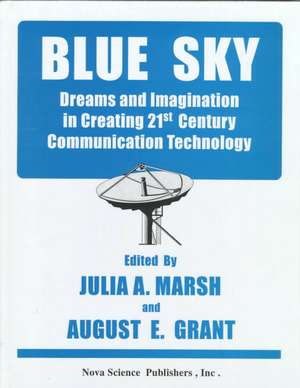 Blue Sky: Dreams & Imagination in Creating 21st Century Communication Technology de Julia A Marsh