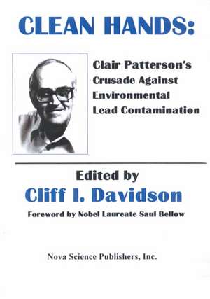 Clean Hands: Clair Patterson's Crusade Against Environmental Lead Contamination de Saul Bellow