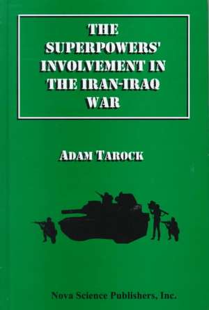 Superpowers' Involvement in the Iran-Iraq War de Adam Tarock