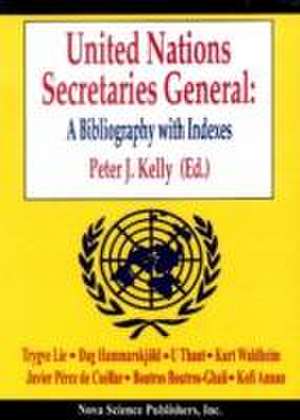 United Nations Secretaries General: A Bibliography with Indexes de Peter Kelly