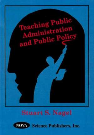 Teaching Public Administration & Public Policy de Stuart S. Nagel