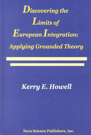 Discovering the Limits of European Integration: Applying Grounded Theory de Kerry Howell