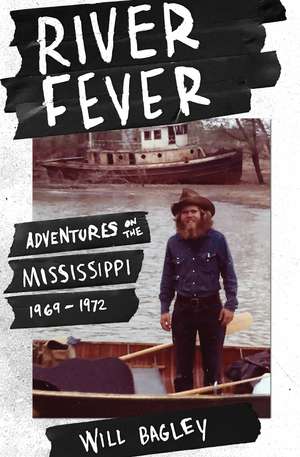 River Fever: Adventures on the Mississippi, 1969-1972 de Will Bagley