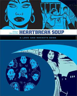 Love and Rockets: Heartbreak Soup: The First Volume of 'Palomar' Stories from Love & Rockets de Gilbert Hernandez