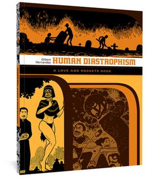 Love and Rockets: Human Diastrophism: The Second Volume of Palomar Stories from Love & Rockets de Gilbert Hernandez