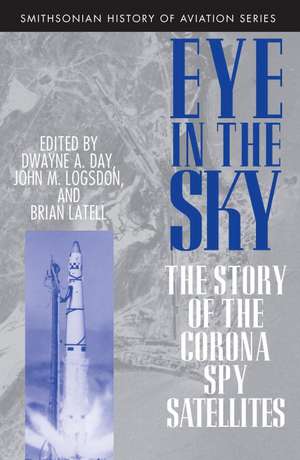 Eye in the Sky: The Story of the Corona Spy Satellites de D. A. Day