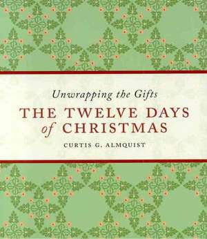 The Twelve Days of Christmas: Unwrapping the Gifts de Curtis G. Almquist