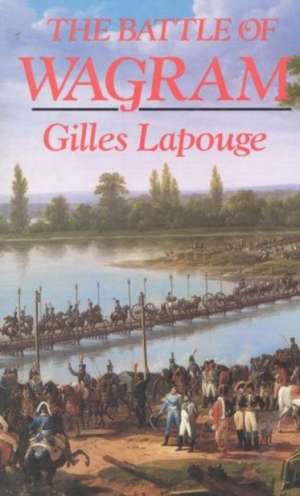 The Battle of Wagram de Gilles Lapouge