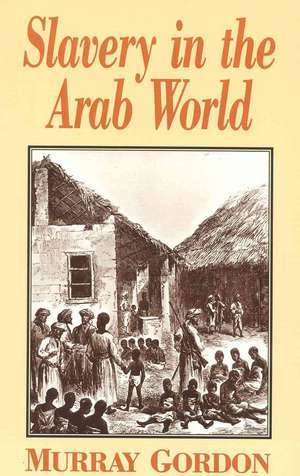 Slavery in the Arab World de Murray Gordon