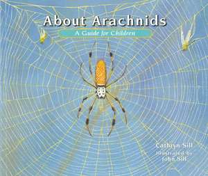 About Arachnids: A Guide for Children de Cathryn P. Sill