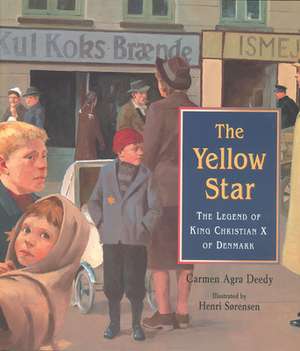 The Yellow Star: The Legend of King Christian X of Denmark de Carmen Agra Deedy