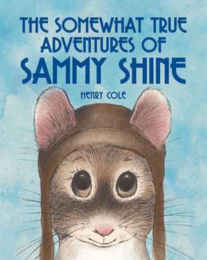 The Somewhat True Adventures of Sammy Shine de Henry Cole