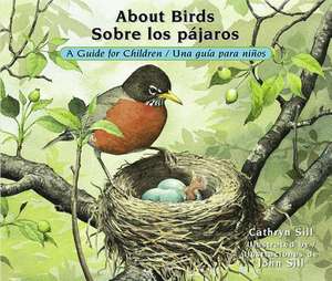 About Birds/Sobre Los Pajaros: A Guide for Children/Una Guia Para Ninos de Cathryn Sill